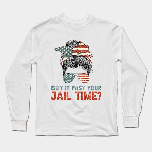 Isn't It Past Your Jail Time? American Flag Rosie Messy Bun Long Sleeve T-Shirt by GreenCraft